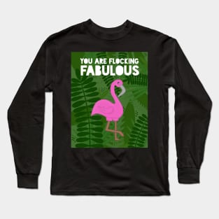 You Are Flocking Fabulous Long Sleeve T-Shirt
